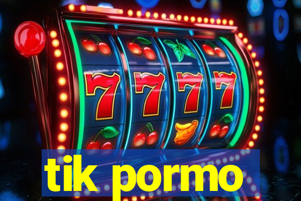 tik pormo